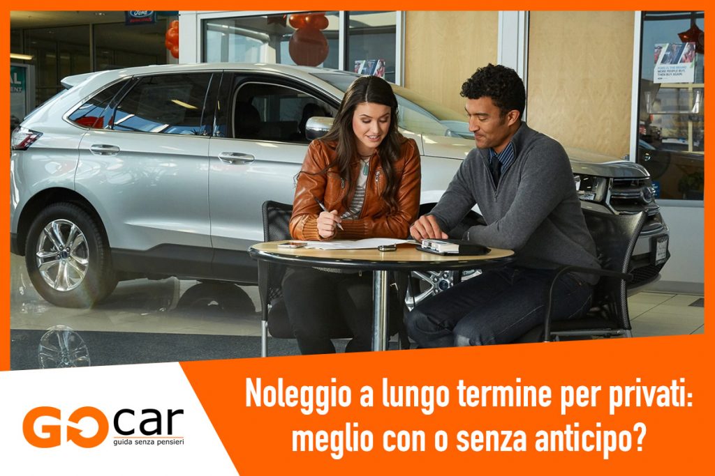 Noleggio A Lungo Termine Per Privati: Meglio Con O Senza Anticipo? | GOcar